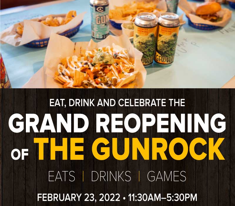Eat, drink and celebrate the Grand Reopening of The Gunrock. Eats, drinks and games. February 23, 2022, 11:30 am-5:30 pm